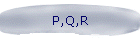 P,Q,R